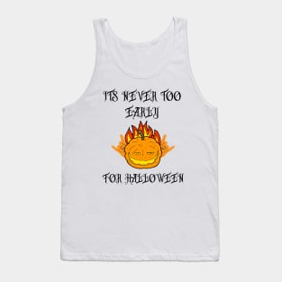 its never too early for halloween Tank Top